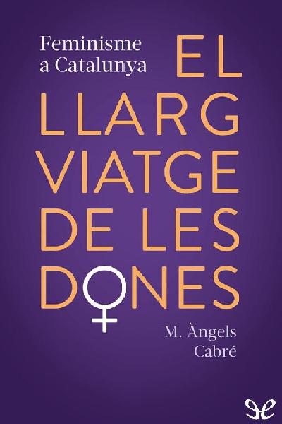 libro gratis El llarg viatge de les dones. Feminisme a Catalunya