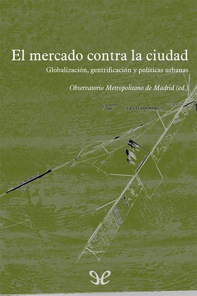 descargar libro El mercado contra la ciudad. Sobre globalización, gentrificación y políticas urbanas