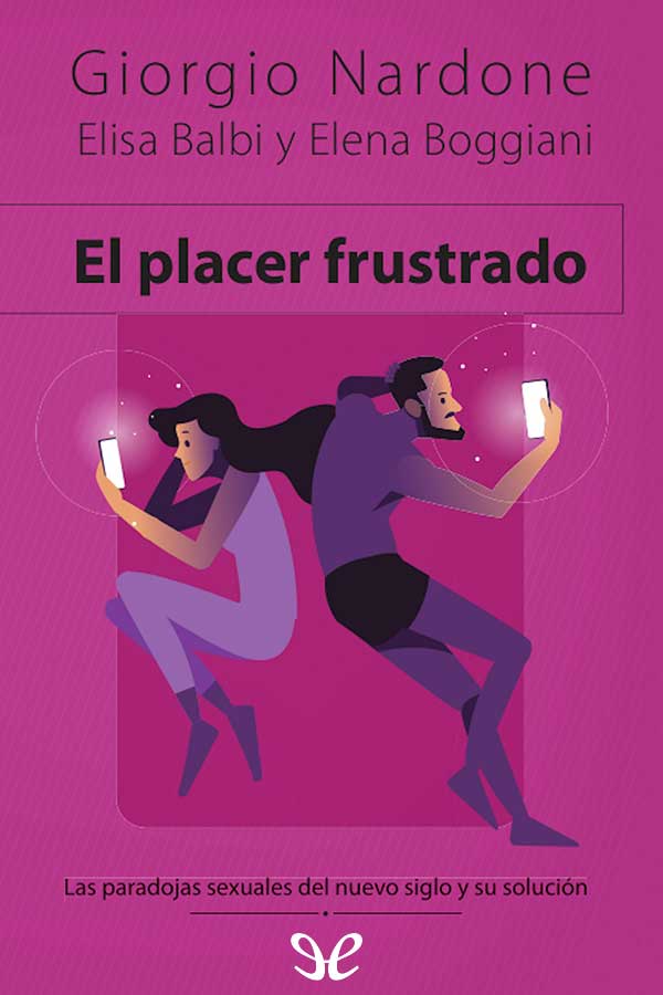 descargar libro El placer frustrado : las paradojas sexuales del nuevo siglo y su solucio?n