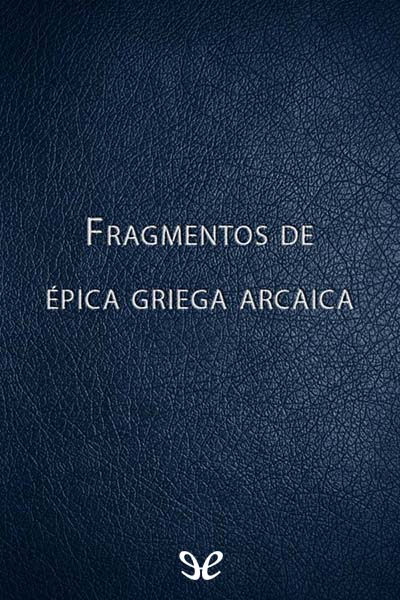 descargar libro Fragmentos de épica griega arcaica