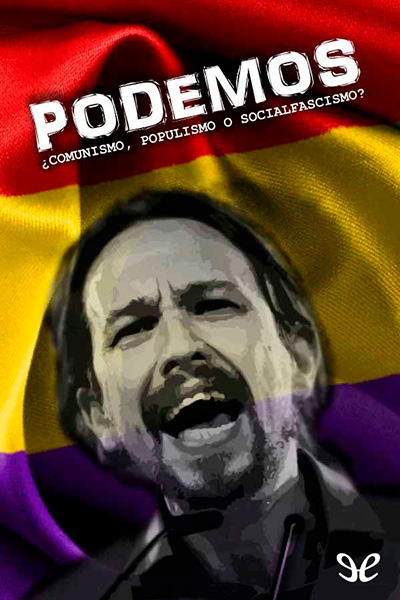 descargar libro Podemos. ¿Comunismo, populismo o socialfascismo?