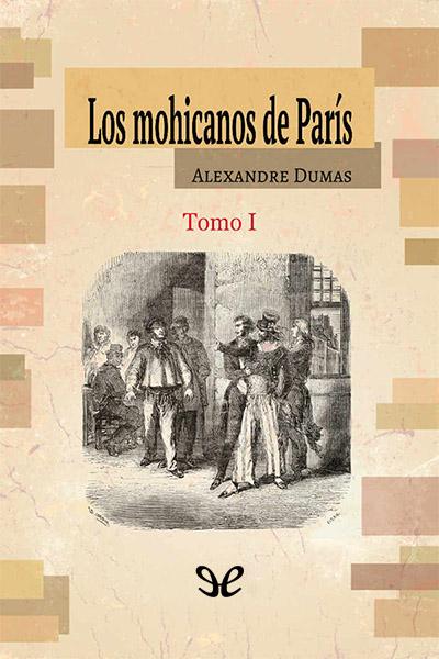 descargar libro Los mohicanos de París. Tomo I (Ed. ilustrada)