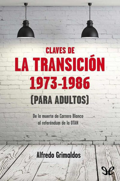 descargar libro Claves de la Transición 1973-1986 (para adultos). De la muerte de Carrero Blanco al referéndum de la OTAN