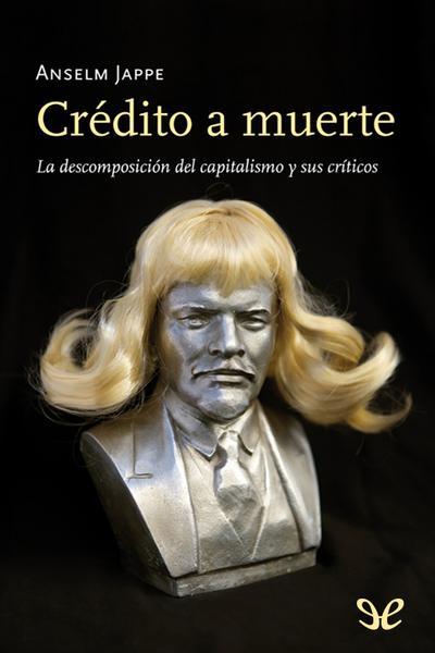 descargar libro Crédito a muerte. La descomposición del capitalismo y sus críticos