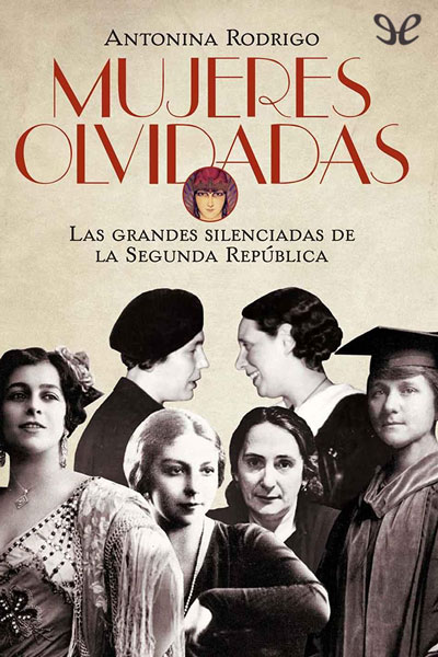 libro gratis Mujeres olvidadas : las grandes silenciadas de la Segunda República