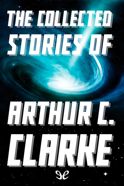 descargar libro The Collected Stories of Arthur C. Clarke