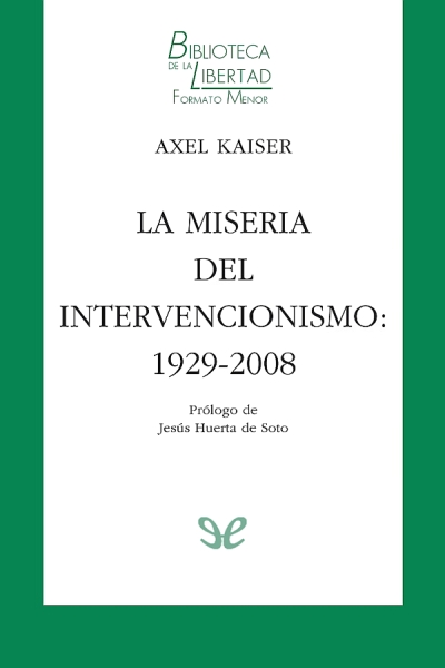 descargar libro La miseria del intervencionismo: 1929-2008