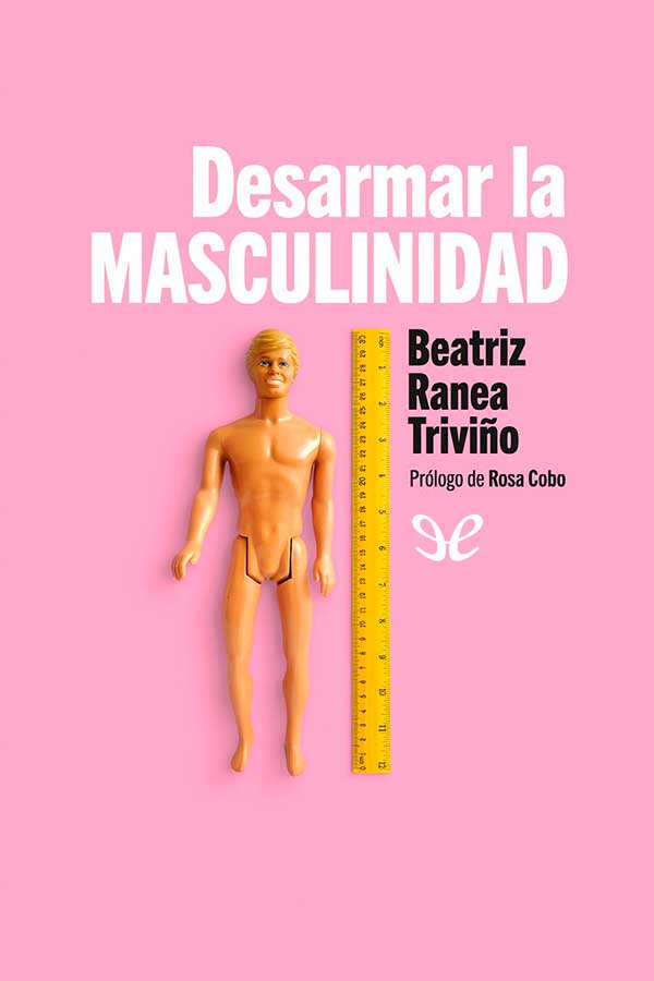 libro gratis Desarmar la masculinidad : los hombres ante la era del feminismo