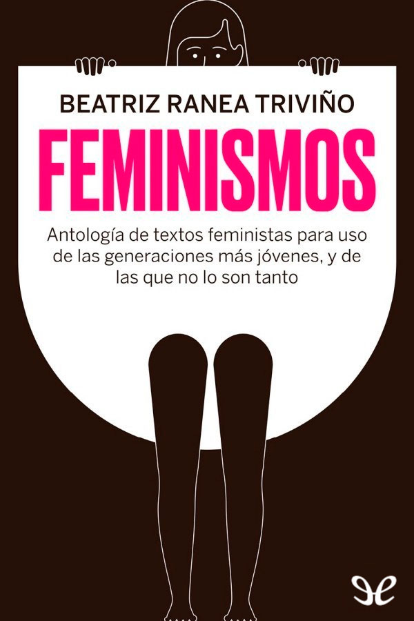 libro gratis Feminismos : antología de textos feministas para uso de las nuevas generaciones, y de las que no lo