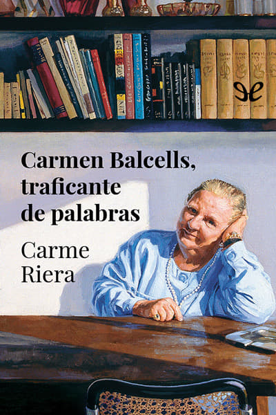 descargar libro Carmen Balcells, traficante de palabras