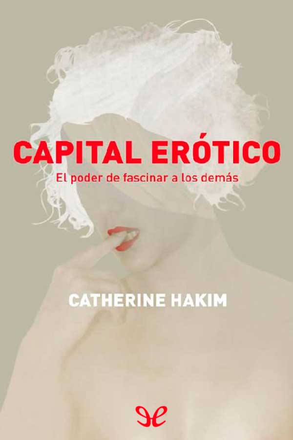 descargar libro Capital erótico: el poder de fascinar a los demás