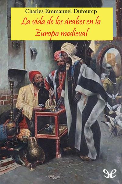 descargar libro La vida cotidiana de los árabes en la Europa medieval