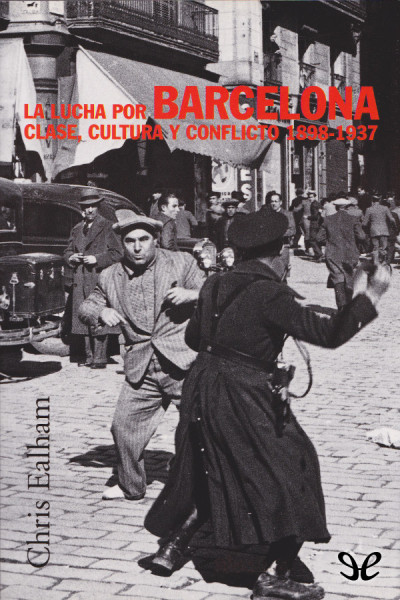 descargar libro La lucha por Barcelona. Clase, cultura y conflicto 1898-1937