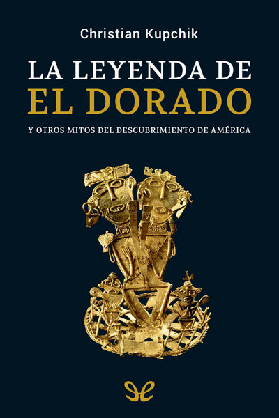 descargar libro La leyenda de El Dorado y otros mitos del descubrimiento de América