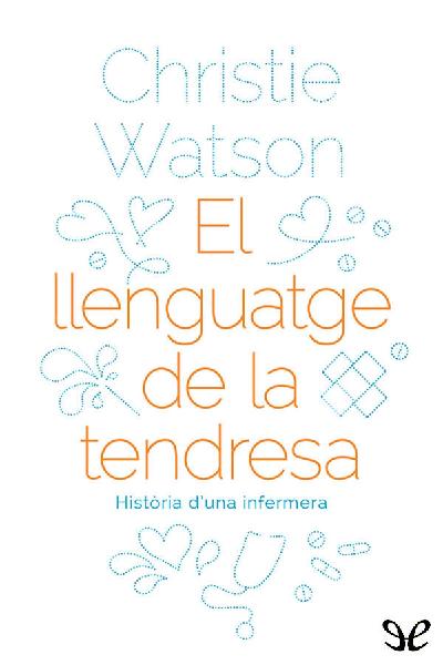 descargar libro El llenguatge de la tendresa. Història duna infermera