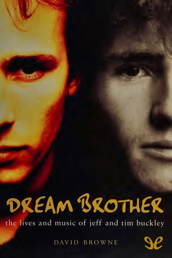 descargar libro Dream Brother. The Lives & Music of Jeff & Tim Buckley