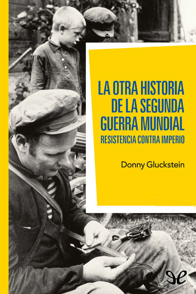 libro gratis La otra historia de la Segunda Guerra Mundial. Resistencia contra imperio