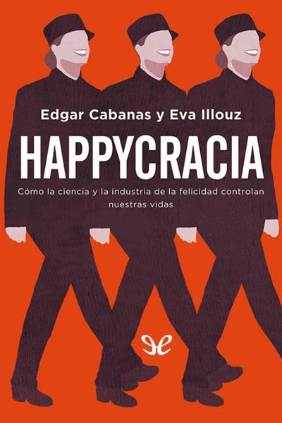 descargar libro Happycracia: cómo la ciencia y la industria de la felicidad controlan nuestras vidas