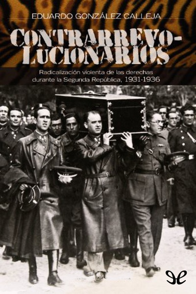 libro gratis Contrarrevolucionarios. Radicalización violenta de las derechas durante la Segunda República,1931-1936