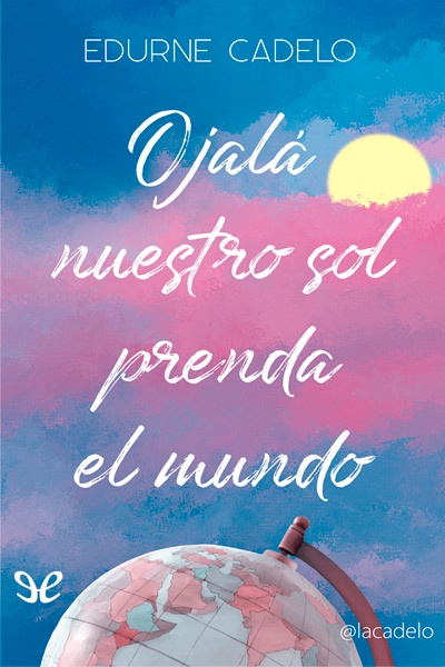 descargar libro Ojalá nuestro sol prenda el mundo