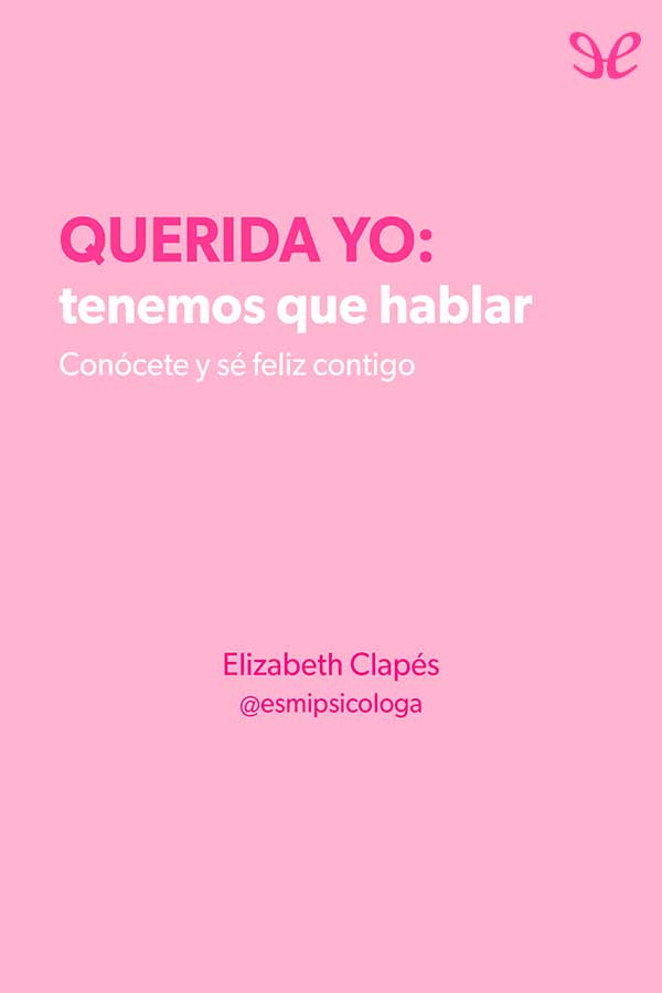 descargar libro Querida yo : tenemos que hablar : conócete y sé feliz contigo