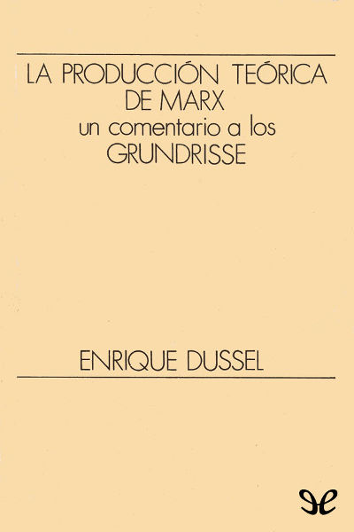 libro gratis La producción teórica de Marx. Un comentario a los Grundrisse