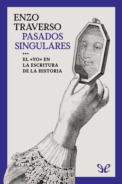 descargar libro Pasados singulares: El «yo» en la escritura de la Historia