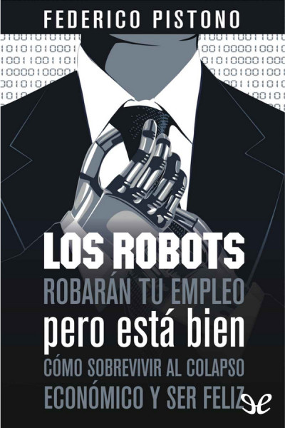 descargar libro Los robots robarán tu empleo, pero está bien: cómo sobrevivir al colapso económico y ser feliz