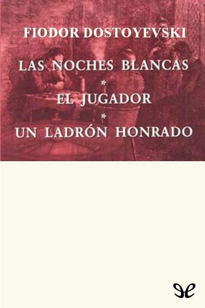 descargar libro Las noches blancas. El jugador. Un ladrón honrado