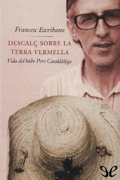 descargar libro Descalç sobre la terra vermella. Vida del bisbe Pere Casaldàliga