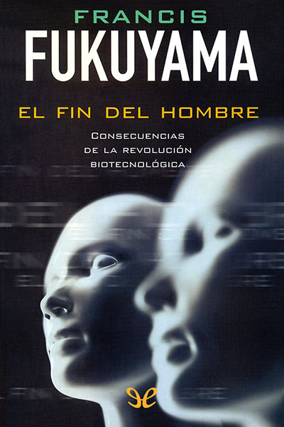 descargar libro El fin del hombre: Consecuencias de la revolución biotecnológica