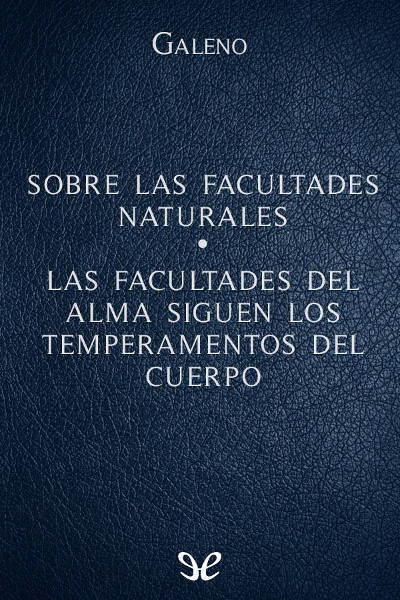 descargar libro Sobre las facultades naturales - Las facultades del alma siguen los temperamentos del cuerpo