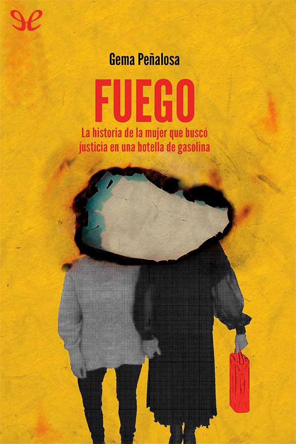 libro gratis Fuego : la historia de la mujer que buscó justicia en una botella de gasolina