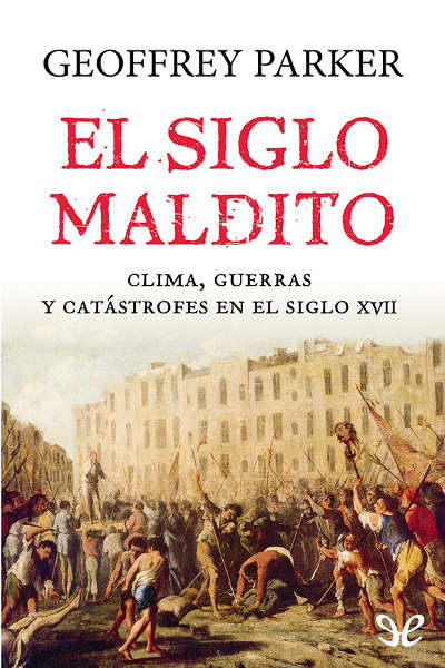 libro gratis El siglo maldito. Clima, guerras y catástrofes en el siglo XVII