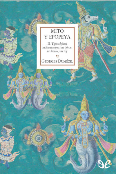 descargar libro Tipos épicos indoeuropeos un héroe, un brujo, un rey