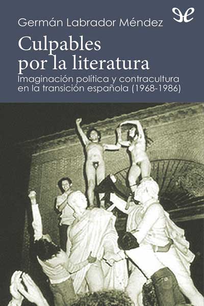 libro gratis Culpables por la literatura. Imaginación política y contracultura en la transición española (1968-19