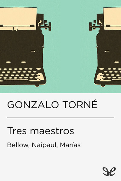 descargar libro Tres maestros: Bellow, Naipaul, Marías