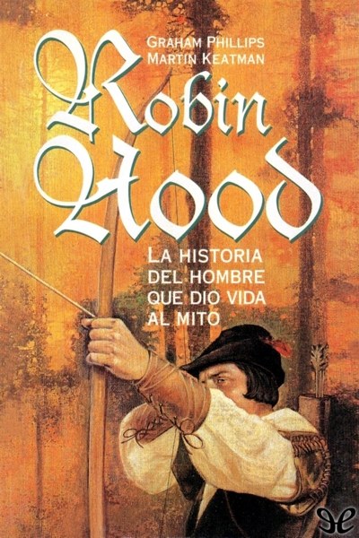 descargar libro Robin Hood. La historia del hombre que dio vida al mito