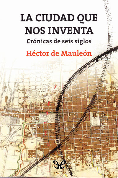 descargar libro La ciudad que nos inventa