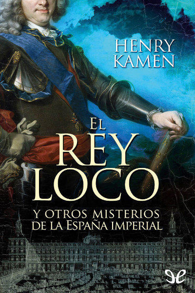 libro gratis El rey loco y otros misterios de la España Imperial