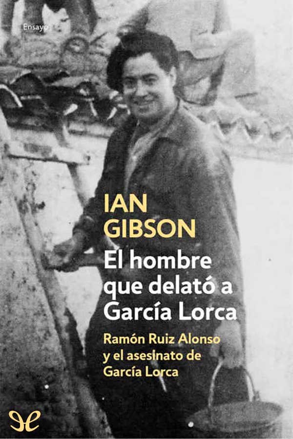 descargar libro El hombre que delató a García Lorca : Ramón Ruiz Alonso y el asesinato de García Lorca