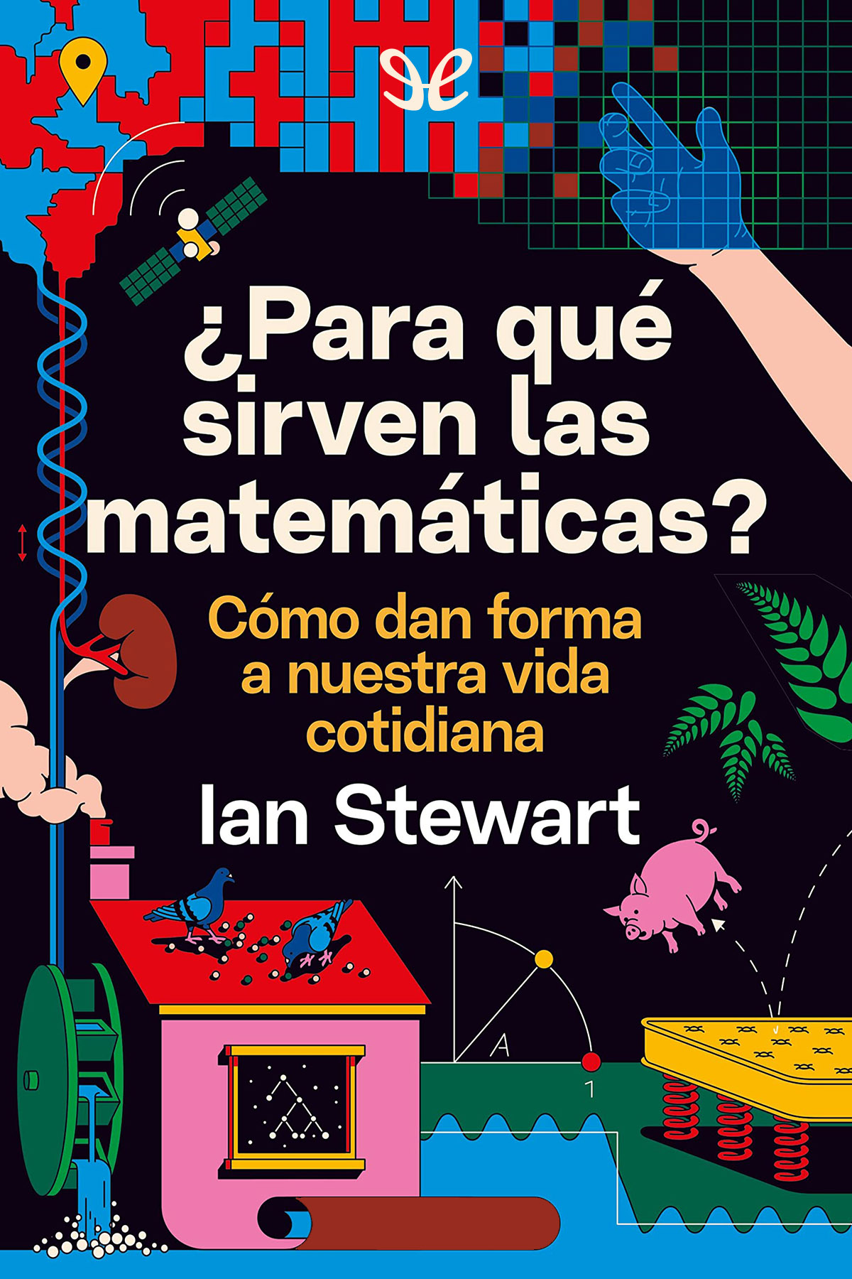 descargar libro ¿Para qué sirven las matemáticas?: cómo dan forma a nuestra vida cotidiana