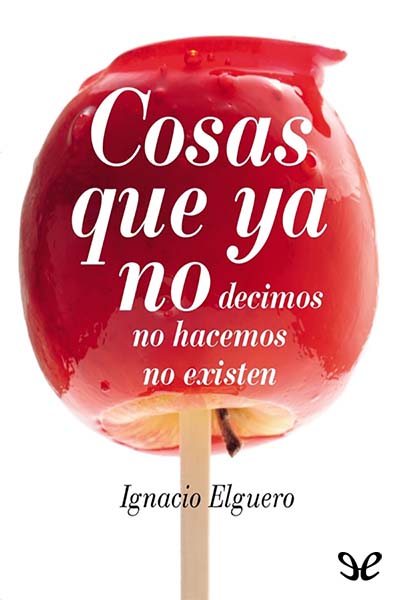 descargar libro Cosas que ya no decimos, no hacemos, no existen