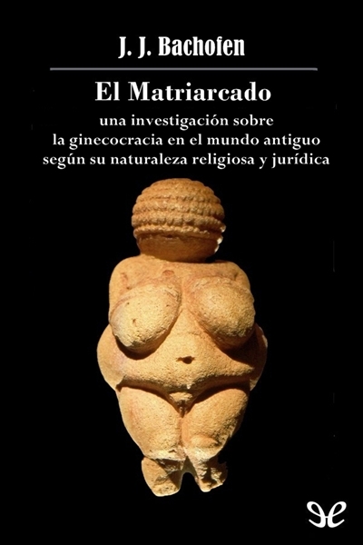 descargar libro El Matriarcado: una investigación sobre la ginecocracia en el mundo antiguo según su naturaleza religiosa y jurídica