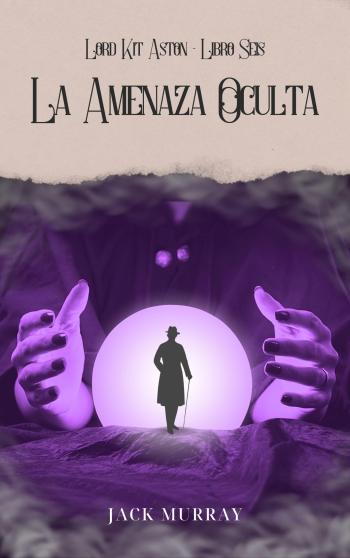 libro gratis La Amenaza Oculta (Los Misterios de Kit Aston #06)