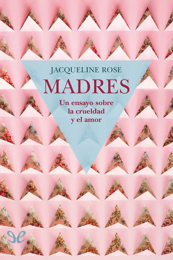 descargar libro Madres. Un ensayo sobre la crueldad y el amor