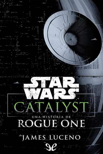 descargar libro Catalyst: Una historia de Rogue One