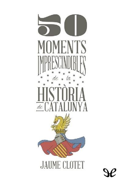 descargar libro 50 moments imprescindibles de la història de Catalunya