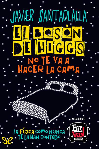 descargar libro El bosón de Higgs no te va a hacer la cama