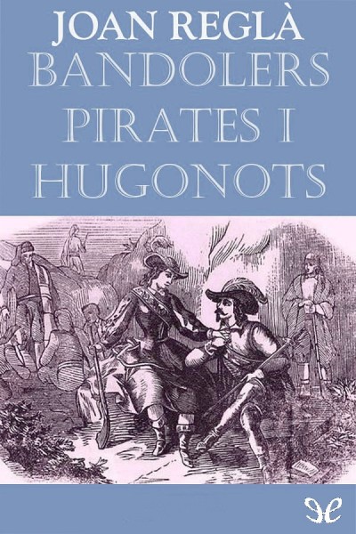 descargar libro Bandolers, pirates i hugonots a la Catalunya del segle XVI